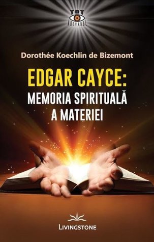 Edgar Cayce: Memoria spirituala a materiei