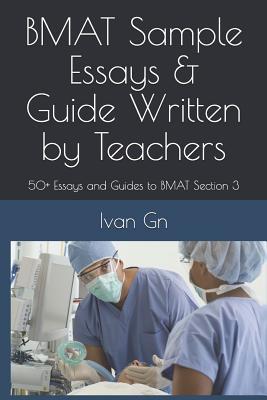 BMAT Sample Essays & Guide Written by Teachers: 50+ Essays and Guides to BMAT Section 3