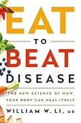 Eat to Beat Disease: The New Science of How Your Body Can Heal Itself