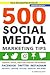 500 Social Media Marketing Tips: Essential Advice, Hints and Strategy for Business: Facebook, Twitter, Instagram, Pinterest, LinkedIn, YouTube, Snapchat, and More!