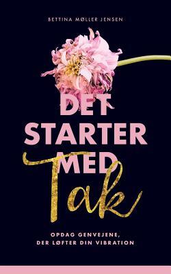 Det starter med Tak: Opdag genvejene der løfter din vibration (Danish Edition)