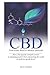 CBD: From Killer Weed to Miracle Molecule: How a therapeutic cannabis extract is changing people’s lives and turning the world of medicine upside down!