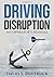 Driving Disruption by David S. Pottruck