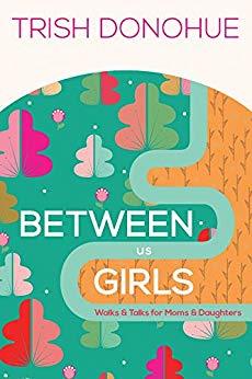 Between Us Girls: Walks and Talks for Moms and Daughters (Paperback)