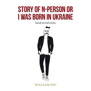 Story of N-person or I Was Born in Ukraine: Based on Real Events