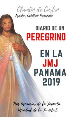 Diario de un Peregrino en la JMJ PANAMÁ 2019: Mis recuerdos de la Jornada Mundial de la Juventud (Libros de la JMJ Panamá 2019) (Spanish Edition)