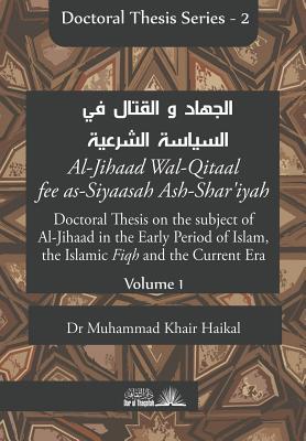 Doctoral Thesis on the subject of Al-Jihaad in the Early Period of Islam, the Islamic Fiqh and the Current Era (Al-Jihaad Wal-Qitaal fee as-Siyaasah Ash-Shar’iyah) (DOCTORAL THESIS SERIES)