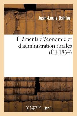 Éléments d'Économie Et d'Administration Rurales: Suivis d'Études Sur l'Art d'Administrer Les Biens Ruraux En Bon Père de Famille (French Edition)