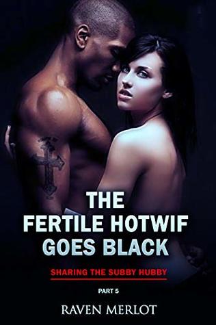 The Fertile Hotwife Goes Black - Part 5: Sharing the Subby Hubby (Kindle Edition)