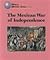 The Mexican War of Independance (World History)
