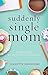 Suddenly Single Mom: 52 Messages of Hope, Grace, and Promise
