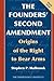 The Founders' Second Amendment: Origins of the Right to Bear Arms