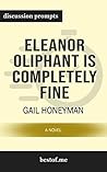 Summary: "Eleanor Oliphant Is Completely Fine: A Novel" by Gail Honeyman | Discussion Prompts