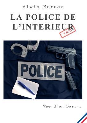 La police de l'intérieur: Vue d'en bas... (French Edition)