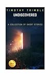 UNDISCOVERED: A Collection of Short Stories UNDISCOVERED: A Collection of Short Stories