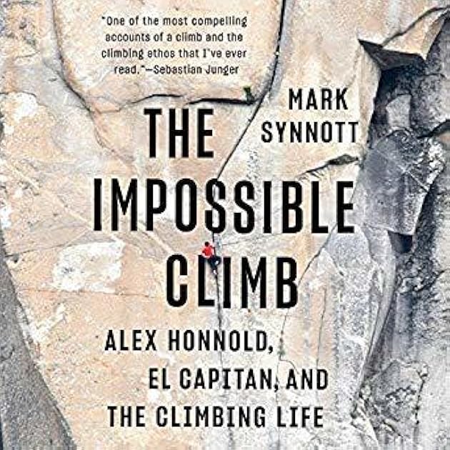 The Impossible Climb: Alex Honnold, El Capitan, and the Climbing Life