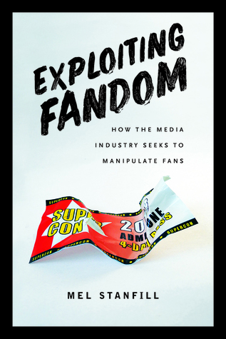 Exploiting Fandom: How the Media Industry Seeks to Manipulate Fans (Paperback)