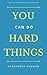 You Can Do Hard Things