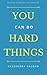 You Can Do Hard Things by Kassandra Vaughn