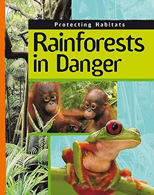 Rainforests in Danger (Protecting Habitats)