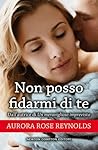 Non posso fidarmi di te by Aurora Rose Reynolds