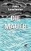 Die Mauer by John Lanchester Die Mauer by John Lanchester