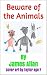 Beware of the Animals by James Allan