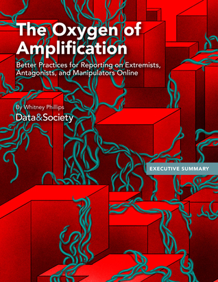 The Oxygen of Amplification: Better Practices for Reporting on Extremists, Antagonists, and Manipulators Online (ebook)