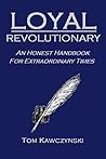 Loyal Revolutionary: An Honest Handbook for Extraordinary Times