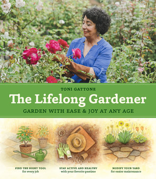 The Lifelong Gardener: Garden with Ease and Joy at Any Age (Hardcover)