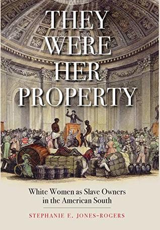 They Were Her Property: White Women as Slave Owners in the American South