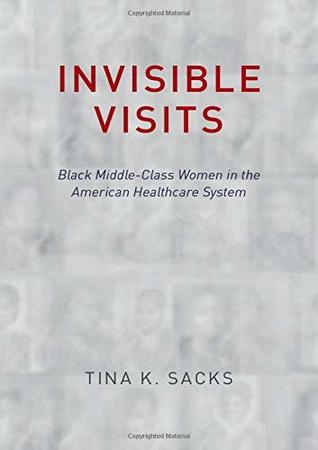 Invisible Visits: Black Middle-Class Women in the American Healthcare System (Hardcover)