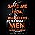 Save Me from Dangerous Men ...