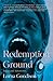 Redemption Ground: Essays and Adventures