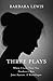 Three Plays: When I Love Thee Not - Pandora's Box - Jane Austen: A Monologue