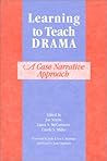 Learning to Teach Drama: A Case Narrative Approach