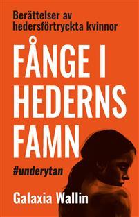 Fånge i hederns famn : berättelser av hedersförtryckta kvinnor (Paperback)
