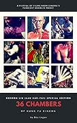 36 Chambers of Kung Fu Cinema: Gordon Liu (Lau Kar-Fai) Special Edition : An in-depth guide to five classic films from a martial arts movie legend