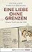 Eine Liebe ohne Grenzen: Un...