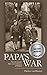 Papa's War: From the London Blitz to the Liberation of Holland
