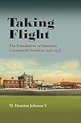 Taking Flight: The Foundations of American Commercial Aviation, 1918–1938