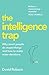 The Intelligence Trap: Why ...