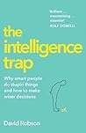 The Intelligence Trap by David   Robson