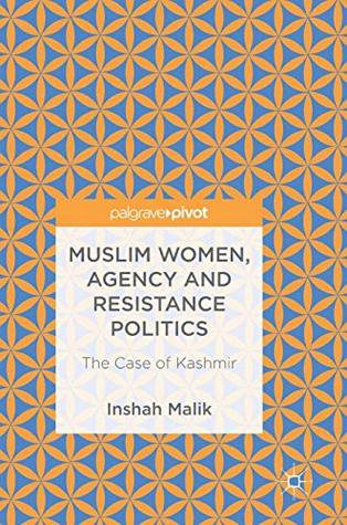 Muslim Women, Agency and Resistance Politics: The Case of Kashmir (Hardcover)