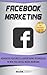 Facebook Marketing: Advance...