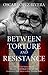 Between Torture and Restistance by Oscar López Rivera