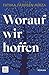 Worauf wir hoffen