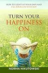 Turn Your Happiness ON: How to Light up your Days and Fill your Life with Joy