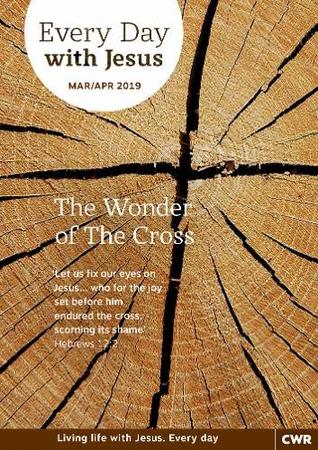 Every Day With Jesus Mar/Apr 2019: The Wonder of the Cross