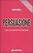 Persuasione. L'arte di conv...
